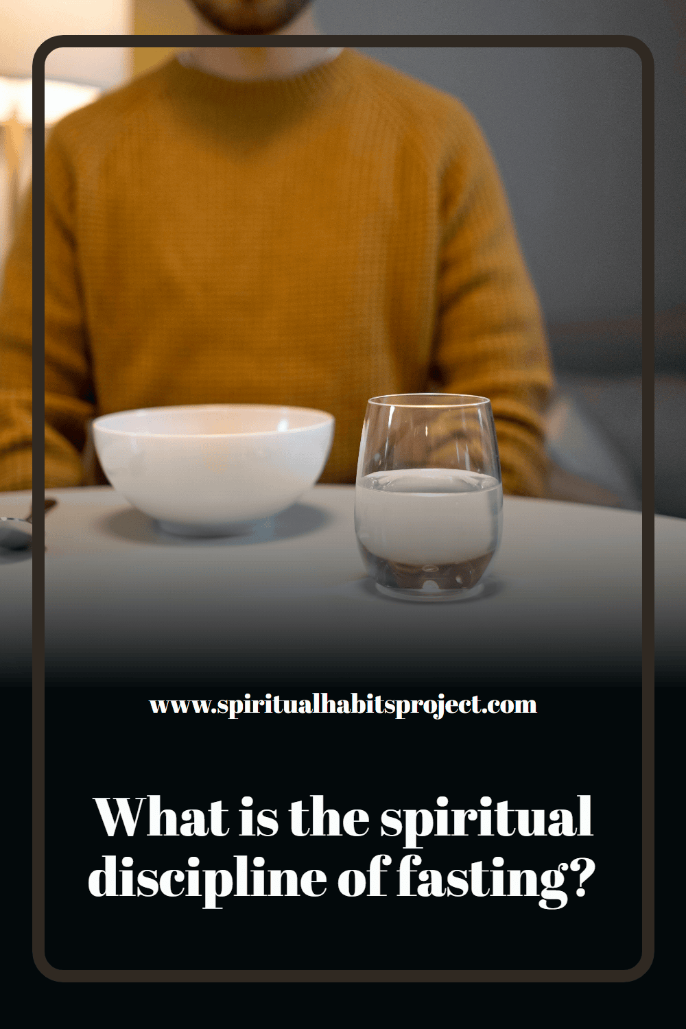 The spiritual discipline of fasting: what it is, why it matters and how to do it