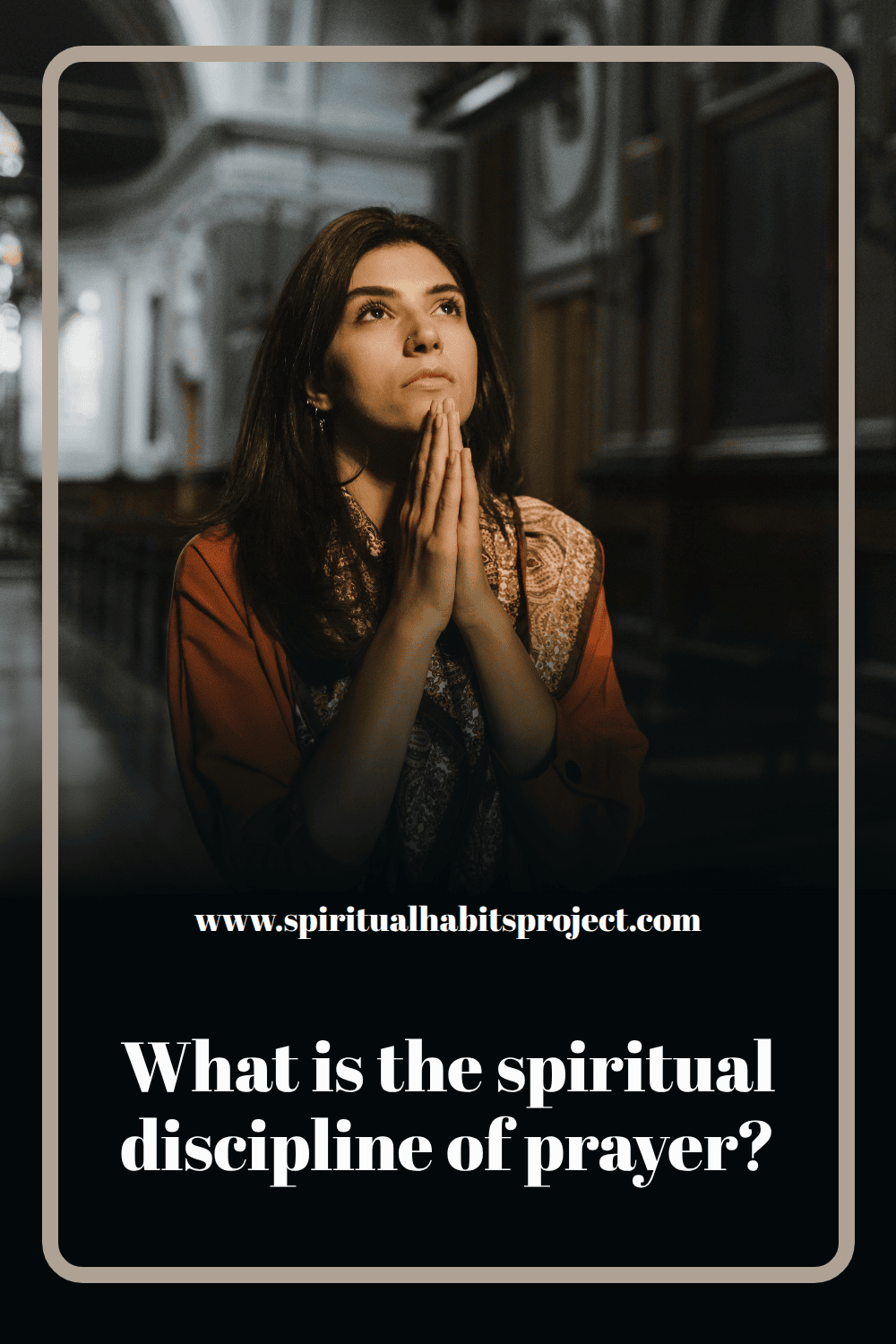 The spiritual discipline of prayer: what it is, why it matters and how to do it