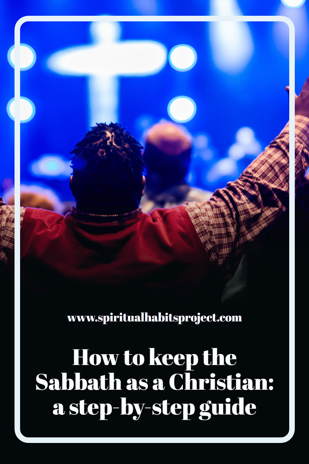 How to keep the Sabbath as a Christian: a step-by-step guide