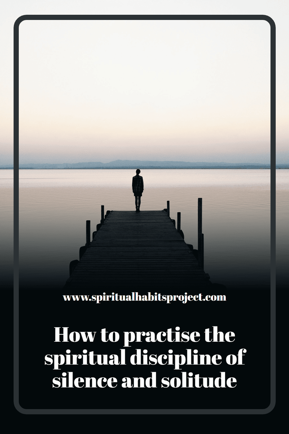 How to practise the spiritual discipline of silence and solitude